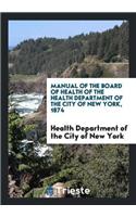 Manual of the Board of Health of the Health Department of the City of New York, 1874