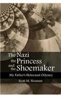 Nazi, the Princess, and the Shoemaker: My Father's Holocaust Odyssey