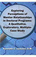 Exploring Perceptions of Mentor Relationships in Doctoral Programs