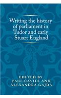 Writing the history of parliament in Tudor and early Stuart England