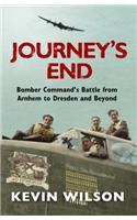 Journey's End: Bomber Command's Battle from Arnhem to Dresden and Beyond