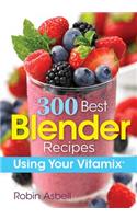 300 Best Blender Recipes