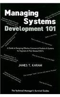 Managing Systems Development 101: A Guide to Designing Effective Commerical Products & Systems for Engineers & Their Bosses/CEOs