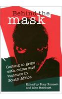 Behind the Mask: Getting to Grips with Crime and Violence in South Africa