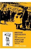 British Socialists and the Politics of Popular Culture, 1884-1914