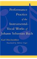 Performance Practice of the Instrumental-Vocal Works of Johann Sebastian Bach