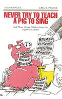 Never Try to Teach a Pig to Sing