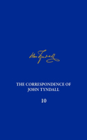 The Correspondence of John Tyndall, Volume 10