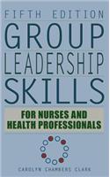 Group Leadership Skills for Nurses & Health Professionals