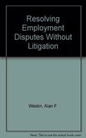 Resolving Employment Disputes Without Litigation