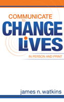 Communicate to Change Lives in Person and in Print