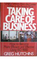 Taking Care of Business : How to Become More Efficient and Effective Using ISO 9000