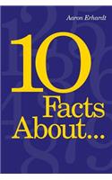 10 Facts About...