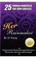 Her Rainmaker 25 Proven Principles for Your Success