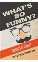 What's So Funny? Theories of Comedy