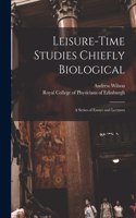 Leisure-time Studies Chiefly Biological