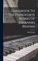 Handbook To The Pianoforte Works Of Johannes Brahms