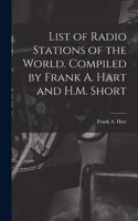 List of Radio Stations of the World. Compiled by Frank A. Hart and H.M. Short