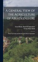 General View of the Agriculture of Aberdeenshire