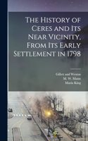 The History of Ceres and its Near Vicinity, From its Early Settlement in 1798