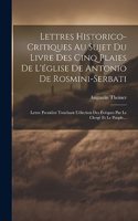 Lettres Historico-critiques Au Sujet Du Livre Des Cinq Plaies De L'église De Antonio De Rosmini-serbati