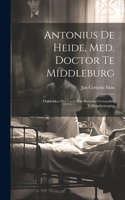 Antonius De Heide, Med. Doctor Te Middleburg