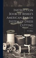 Instruction Book of Bisbee's American Tailor System of Dress Cutting