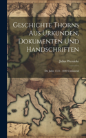 Geschichte Thorns Aus Urkunden, Dokumenten Und Handschriften