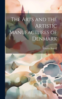 Arts and the Artistic Manufactures of Denmark