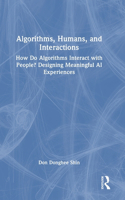 Algorithms, Humans, and Interactions: How Do Algorithms Interact with People? Designing Meaningful AI Experiences