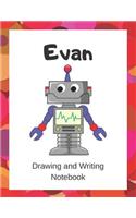 Evan: Drawing and Writing Notebook for Kids who Love Robots