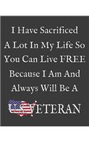 I sacrificed a lot in my life so you can live free because I am and always will be a US Veteran.
