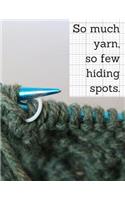 So much yarn, so few hiding spots.: Knitters Design Notebook, 4:5 Grid Paper, Large Pattern Designer Journal (Craft Planner) 110 Pages, 8.5 x 11