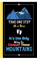 Take One Step At A Time - It's the Only Way To Conquer Those Mountains
