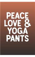 Peace Love & Yoga Pants: Funny Sayings on the cover Journal 104 Lined Pages for Writing and Drawing, Everyday Humorous, 365 days to more Humor & Happiness Year Long Journal 