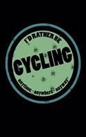 I'd Rather Be Cycling Anytime Anywhere Anyway