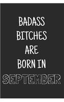 Badass bitches are born in september: Funny notebook, Blank lined novelty journal, for the birthday bitch! (more useful than a card!)