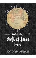 And So The Adventure Begins Dot Grid Journal: Inspirational Quote Dot Grid Notebook Journal, Blank Notebook, Road Trips, Traveling, Vacations, Travel Journal Camping Great Gift for Travelers 7"x