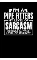 I'm a Pipe Fitter My Level of Sarcasm Depends on your Level of Stupidity