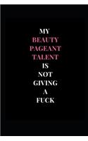 My Beauty Pageant Talent Is Not Giving A Fuck: Black, Pink and White Gag Gift Funny Lined Notebook Journal