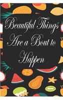 Beautiful Things Are A Bout To Happen