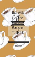 May Your Coffee Be Stronger Than Your Toddler Journal