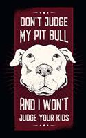 Don't Judge My Pit Bull And I Won't Judge Your Kids