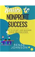 Basics to Nonprofit Success: How to Start and Manage Your Organization