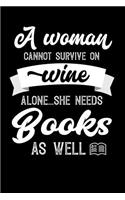 A Woman Cannot Survive On Wine Alone She Needs Books As Well: 100 page Blank lined 6x 9 novelty Journal for women to jot down their ideas and notes