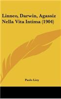 Linneo, Darwin, Agassiz Nella Vita Intima (1904)