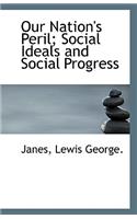 Our Nation's Peril; Social Ideals and Social Progress