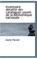 Inventaire Detaille Des Catalogues Usuels de La Bibliotheque Nationale