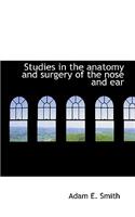 Studies in the Anatomy and Surgery of the Nose and Ear