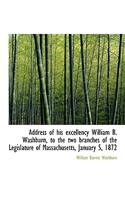 Address of His Excellency William B. Washburn, to the Two Branches of the Legislature of Massachuset